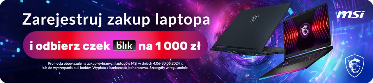 Zarejestruj zakup laptopa i odbierz czek BLIK na 1000 zł. Promocja obowiązuje na zakup wybranych laptopów MSI w dniach 4.06-30.06.2024 r. lub do wyczerpania puli kodów. Szczegóły w regulaminie.