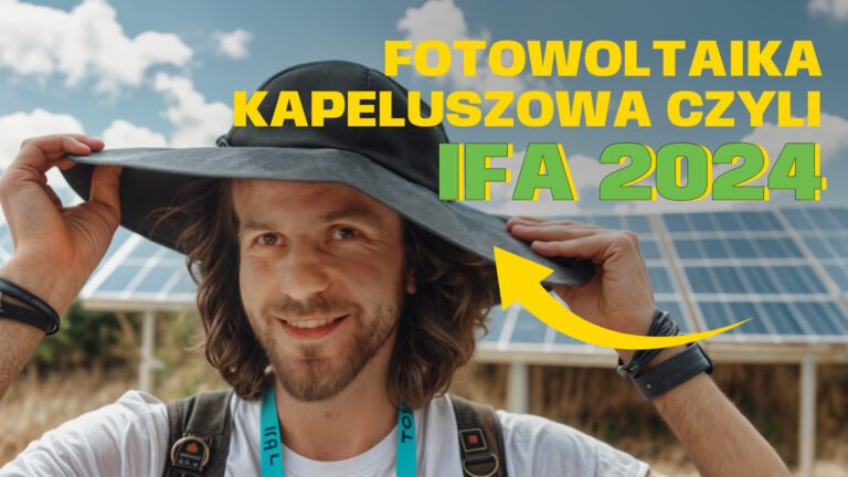 Mężczyzna w kapeluszu przed panelami słonecznymi z napisem "Fotowoltaika kapeluszowa czyli IFA 2024".